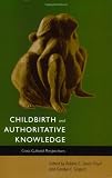 Childbirth and Authoritative Knowledge: Cross-Cultural Perspectives