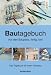 Bautagebuch: Auf den Bauplatz, fertig, los!. Das Tagebuch f&uuml;r Ihren Hausbau