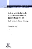 Justice constitutionnelle et justices europ�ennes des droits de l'homme �tude compar�e : France-Allemagne