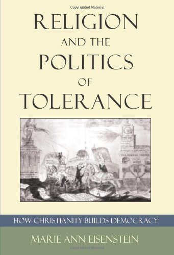 Religion and the Politics of Tolerance: How Christianity Builds Democracy
