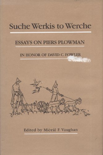 Suche Werkis to Werche: Essays on Piers Plowman in Honor of David C. Fowler (Medieval Texts and Studies)