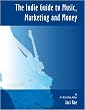 The Indie Guide to Music, Marketing and Money