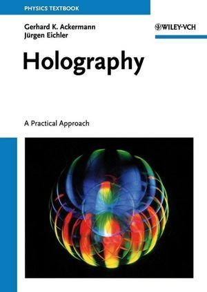 Holography: A Practical Approach by Gerhard K. Ackermann (2007-10-01)