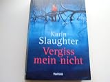 Vergiss mein nicht - Karin Slaughter