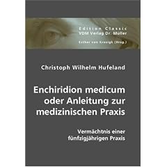 Enchiridion medicum oder Anleitung zur medizinischen Praxis: Verm�chtnis einer f�nfzigj�hrigen Praxis