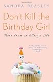 Don't Kill the Birthday Girl: Tales from an Allergic Life