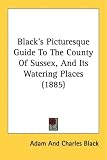 Black's Picturesque Guide to the County of Sussex, and Its Watering Places (1885)