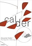 Image de Alexander Calder. Avantgarde in Bewegung: Katalog zur Ausstellung Düsseldorf / Kunstsammlung Nordrh