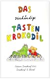 Das vierh&auml;ndige Tastenkrokodil - The Four-Handed Keybord Crocodile: Leichte Klavierst&uuml;cke zu vier H&auml;nden - Easy Piano Pieces for Four Hands - 