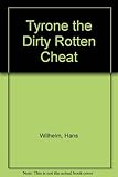 Tyrone the dirty rotten cheat