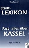 Stadt-Lexikon (Fast) alles über Kassel: von A bis Z