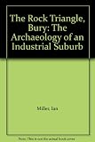 The Rock Triangle, Bury : the archaeology of an industrial suburb