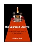 The Upgraded Lifestyle: How to enjoy a bit of luxury in any
economy.