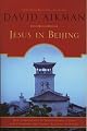 Jesus in Beijing: How Christianity is Transforming China and Changing the Global Balance of Power by David Aikman