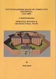 Nottinghamshire House of correction Southwell (1611-1880) : a model institution : essential history & architectural notes