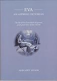 Eva : an aspiring Victorian : the life of Eva Knatchbull-Hugessen, great-great-niece of Jane Austen
