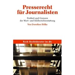 Presserecht f�r Journalisten: Freiheit und Grenzen der Wort- und Bildberichterstattung