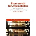 Presserecht f�r Journalisten: Freiheit und Grenzen der Wort- und Bildberichterstattung