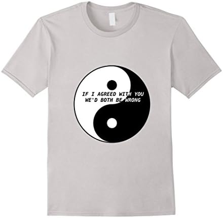 Men's If I Agreed With You We'd Both Be Wrong Tee Shirt XL Silver