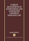 Current developments in international and comparative corporate insolvency law