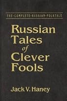 Russian Tales of Clever Fools (Complete Russian Folktale) (v. 7)