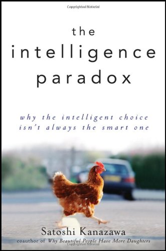 The Intelligence Paradox: Why the Intelligent Choice Isn't Always the Smart One