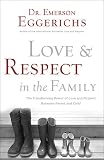 Love & Respect in the Family: The Transforming Power of Love and Respect Between Parent and Child