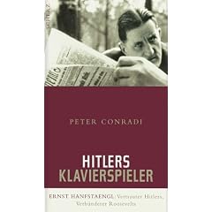 Hitlers Klavierspieler: Ernst Hanfstaengl: Vertrauter Hitlers, Verb�ndeter Roosevelts