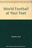 World football at your feet : what to watch and who to follow