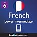 Learn French - Level 6: Lower Intermediate French Volume 1 (Enhanced Version): Lessons 1-25 with Audio (Innovative Language Series - Learn French from Absolute Beginner to Advanced)