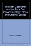 The rich get richer and the poor get prison : ideology, class and criminal justice