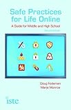 Safe practices for life online : a guide for middle and high school