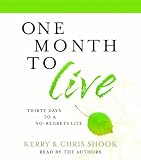 One Month to Live: Thirty Days to a No-Regrets Life