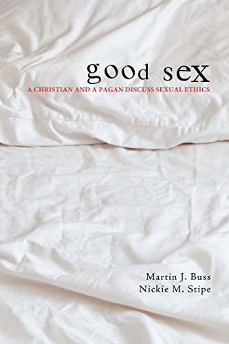 Good Sex: A Christian and a Pagan Discuss Sexual Ethics