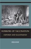 Horrors of  Vaccination Exposed  and  Illustrated