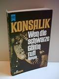 Produkt-Bild: Verlag: Heyne - Autor Konsalik, Heinz: Wen die schwarze G&ouml;ttin ruft. Roman. [Auflage unbekannt] [1982]