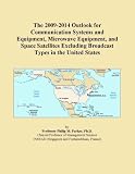 The 2009-2014 Outlook for Communication Systems and Equipment, Microwave Equipment, and Space Satellites Excluding Broadcast Types in the United States
