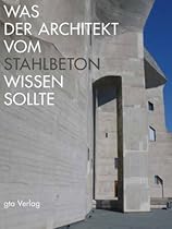 Was der Architekt vom Stahlbeton wissen sollte: Ein Leitfaden f&uuml;r Denkmalpfleger und Architekten