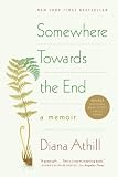 Somewhere Towards the End: A Memoir