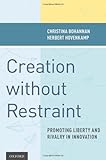 Creation without restraint : promoting liberty and rivalry in innovation