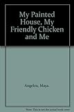 My painted house, my friendly chicken, and me