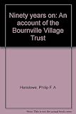 Ninety years on : an account of the Bournville Village Trust