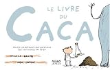 Le livre du caca : Toutes les r�ponses aux questions que vous n'osez pas poser