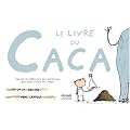 Le livre du caca : Toutes les r�ponses aux questions que vous n'osez pas poser