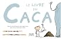 Le livre du caca : Toutes les r�ponses aux questions que vous n'osez pas poser