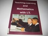 Teaching, learning and mathematics - with I.T. : a compilation of journal articles considering the place of IT in the learning of mathematics