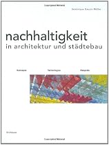 Nachhaltigkeit in Architektur und Städtebau: Konzepte, Technologien, Beispiele