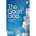 The Good God: Enjoying Father, Son and Spirit