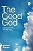 The Good God: Enjoying Father, Son and Spirit