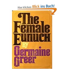 The Female Eunuch.